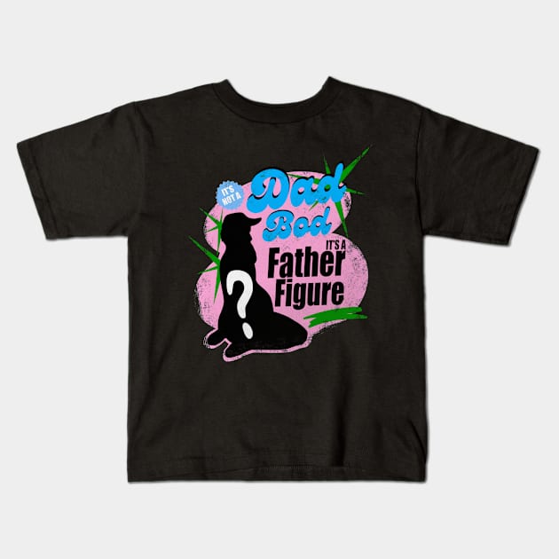 it's not a dad bod its a father figure Kids T-Shirt by Mary Rose 73744